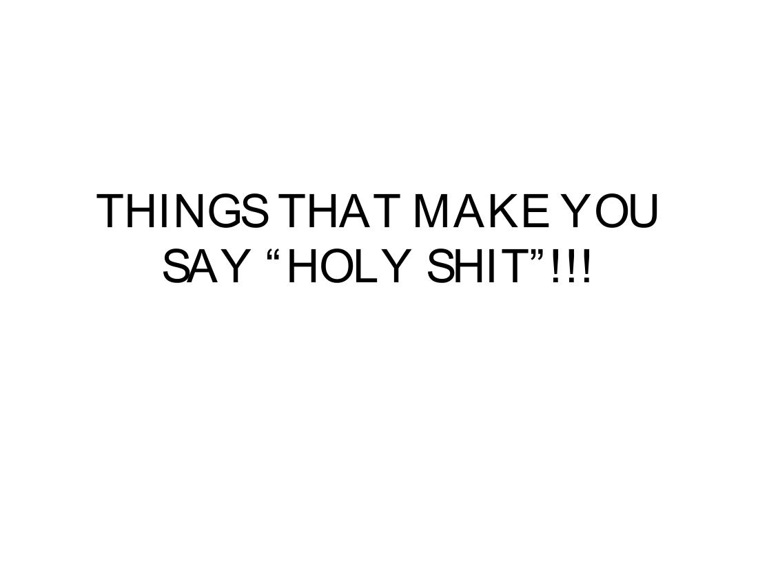 Things that make you say: holy shit – עמוד 1